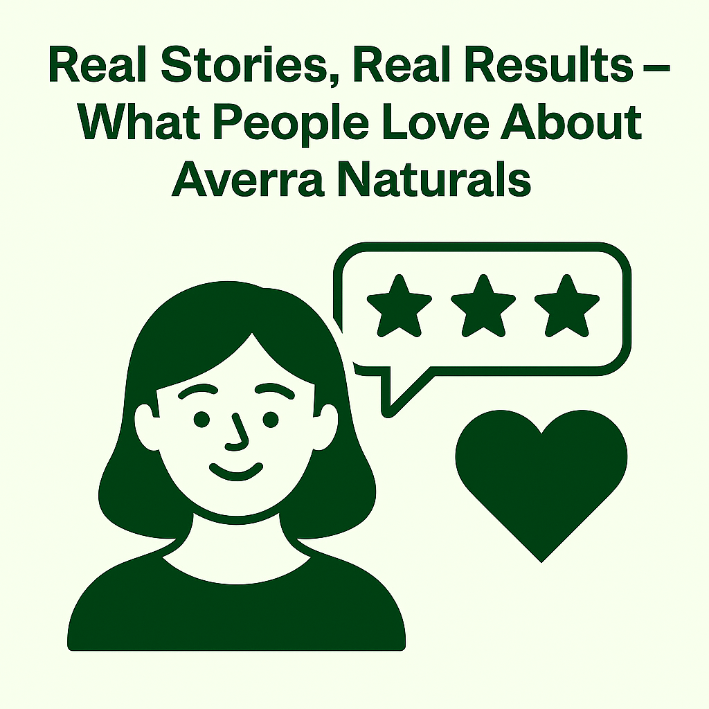 Real Stories, Real Results – What People Love About Averra Naturals